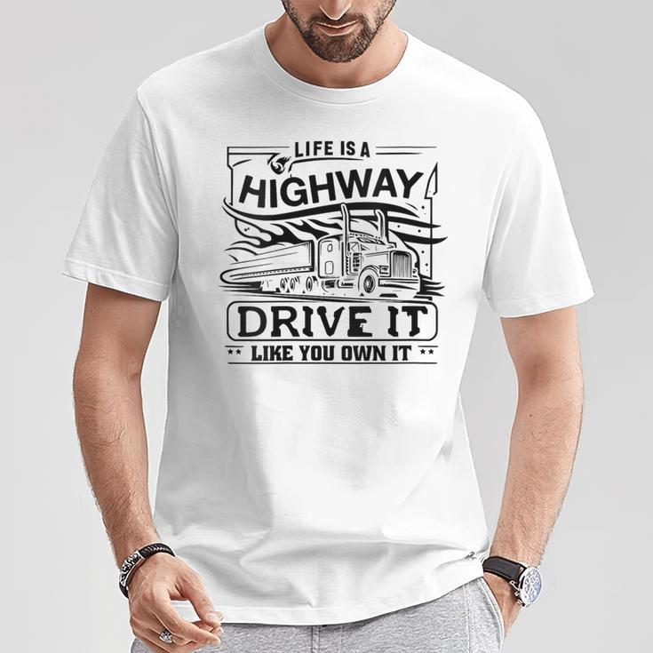 Life Is A Highway Drive It Like You Own It Trucker's Moto T-Shirt Unique Gifts