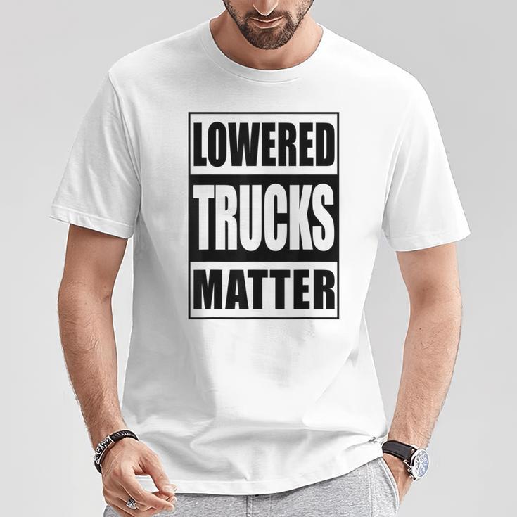 Lowered Trucks Matter Truck Enthusiast T-Shirt Unique Gifts