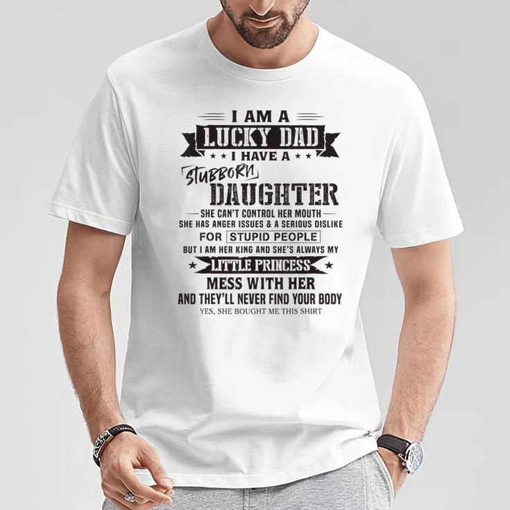 I Am A Lucky Dad I Have Stubborn Daughter Father's Day T-Shirt Unique Gifts