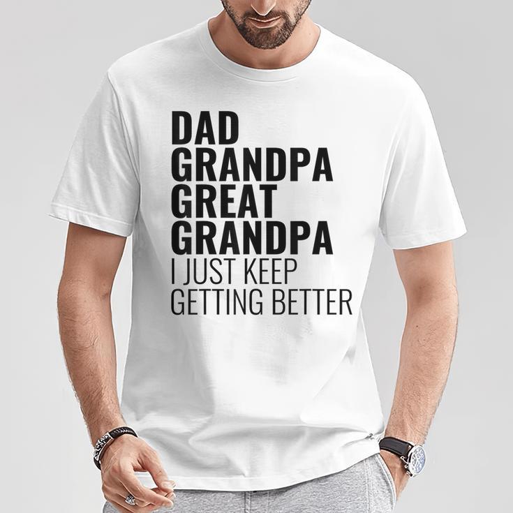 Lustiger Papa Opa Urgroßvater Ich Werde Einfach Immer Besser T-Shirt Lustige Geschenke