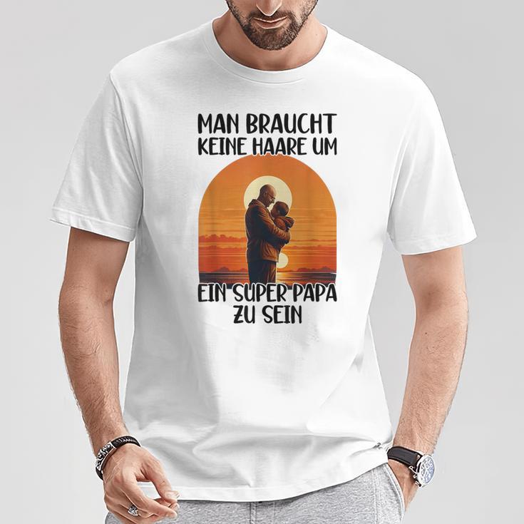 Man Braucht Keine Haare Um Ein Super Papa Zu Sein Sonnenunte T-Shirt Lustige Geschenke