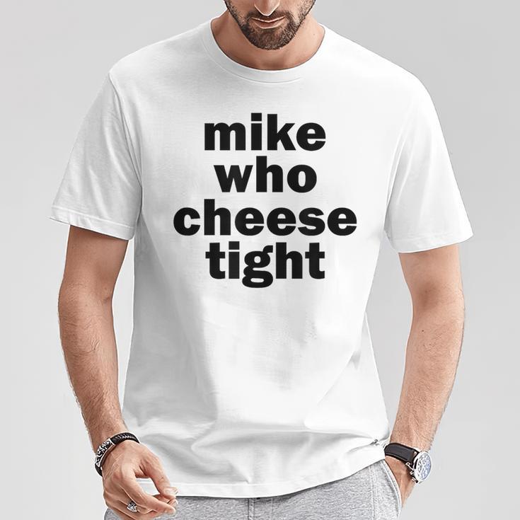 Mike Who Cheese Tight Adult Humor Word Play T-Shirt Unique Gifts