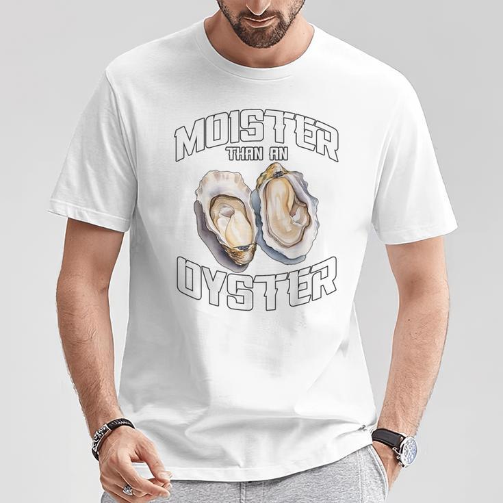 Moister Than An Oyster Adult Humor Moist Wet Joke T-Shirt Unique Gifts