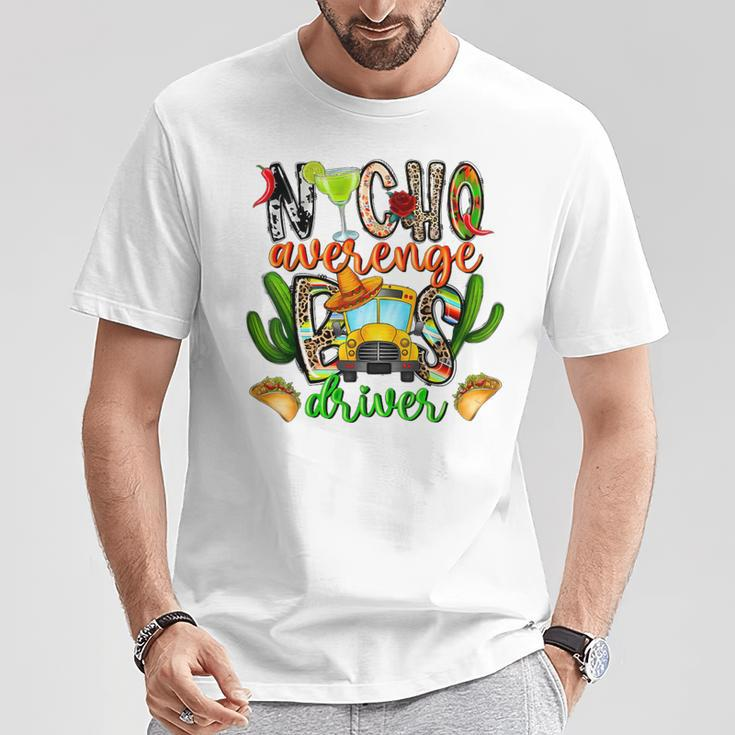 Nacho Average Bus Driver School Cinco De Mayo Mexican T-Shirt Unique Gifts