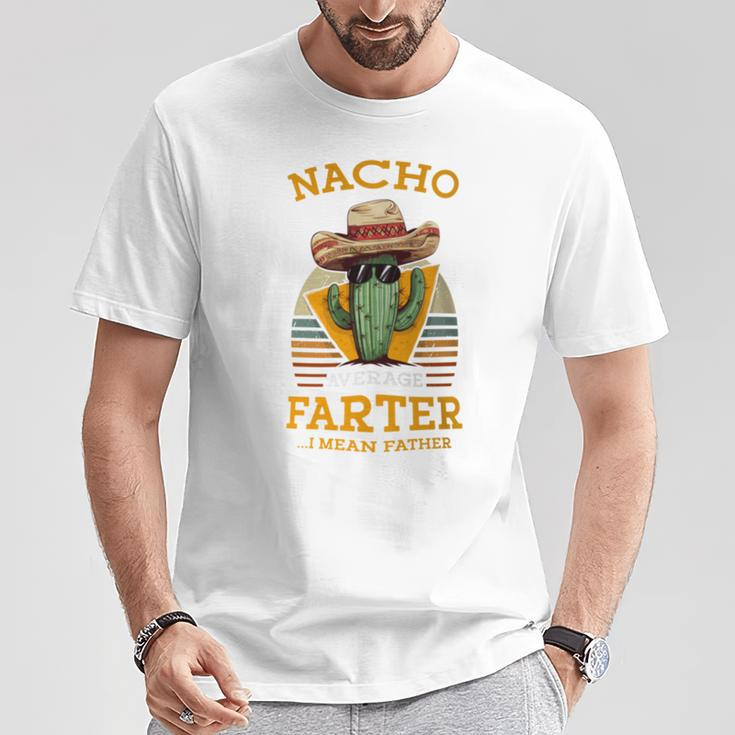 Nacho Average Farter I Mean Father Mexican Dad Joke T-Shirt Unique Gifts
