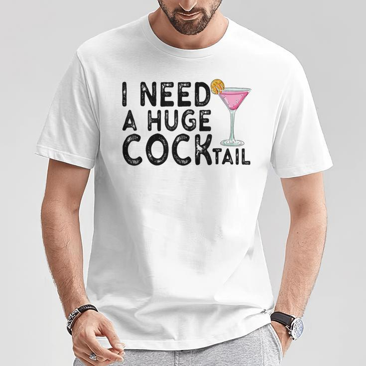 I Need A Huge Cocktail Adult Humor Drinking Joke T-Shirt Unique Gifts
