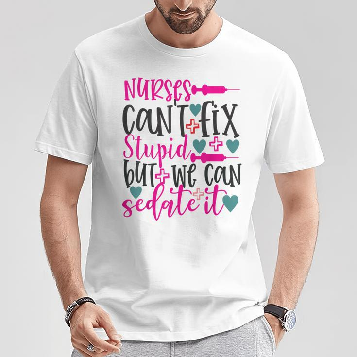 Nurses Cant Fix Stupid But We Can Sedate It Nursing T-Shirt Unique Gifts