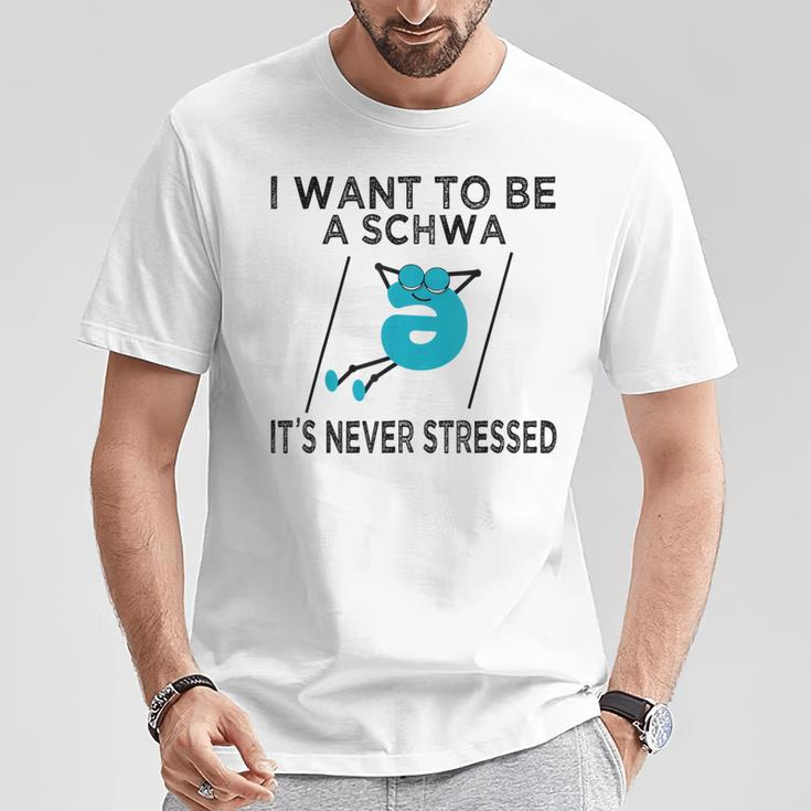 Science Of Reading I Want To Be A Schwa It's Never Stressed T-Shirt Funny Gifts