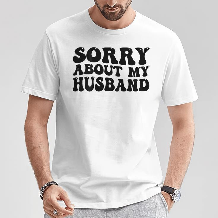Sorry About My Husband T-Shirt Funny Gifts