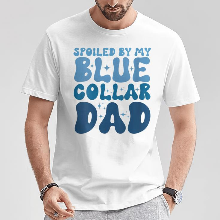 Spoiled By My Blue Collar Dad T-Shirt Unique Gifts