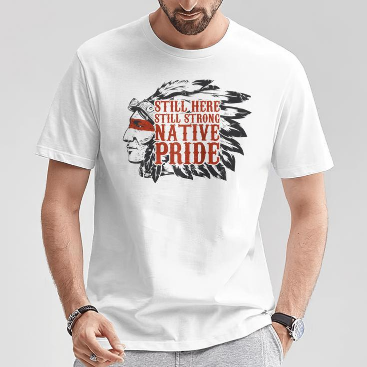Still Here Still Strong Native Pride American Indian Tribe T-Shirt Unique Gifts