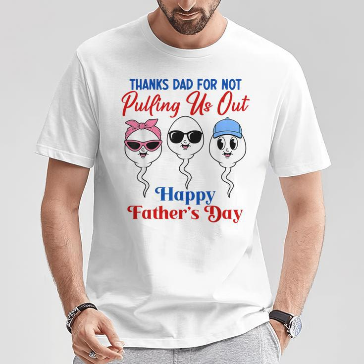 Thanks Dad For Not Pulling Us Out Happy Father's Day T-Shirt Unique Gifts