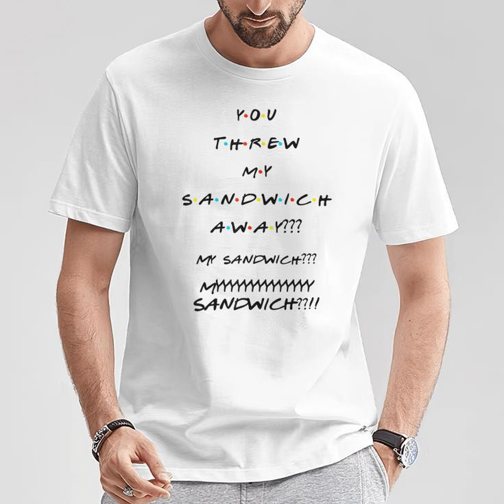 You Threw My Sandwich Away Quote T-Shirt Unique Gifts