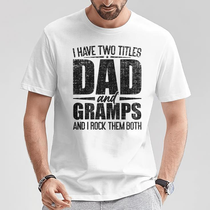 I Have Two Titles Dad And Gramps Father's Day Gramps T-Shirt Unique Gifts