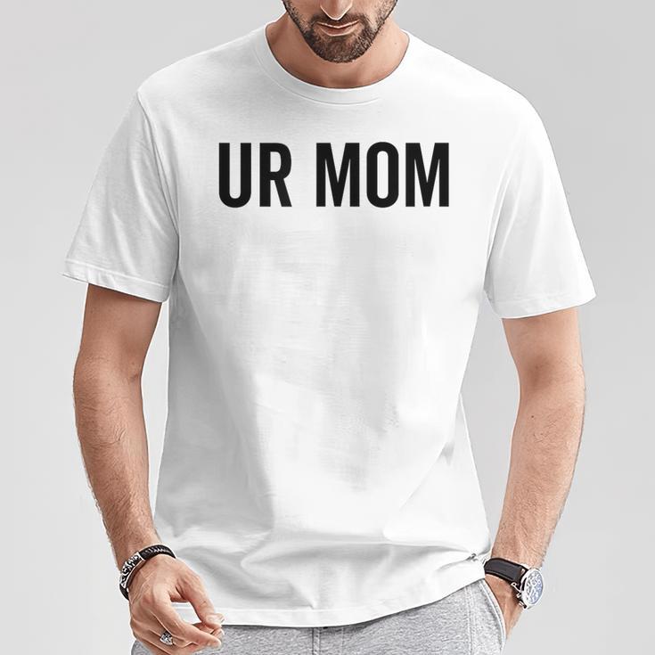 Ur Mom Rude Bad Attitude Joke Saying Mother T-Shirt Unique Gifts