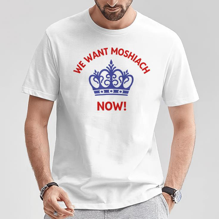 We Want Moshiach Now Messiah Chabad Lubavitch Rebbe Jewish T-Shirt Unique Gifts