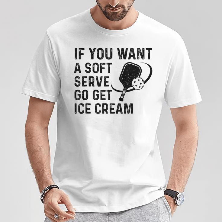 If You Want A Soft Serve Pickleball Women T-Shirt Funny Gifts