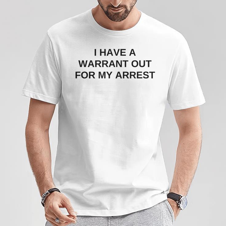 I Have A Warrant Out For My Arrest College Novelty T-Shirt Unique Gifts