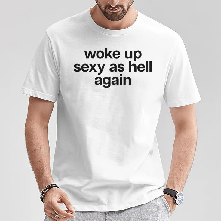 Woke Up Sexy As Hell Again X Bin Heut Wieder Sexy Aufgewacht T-Shirt Lustige Geschenke