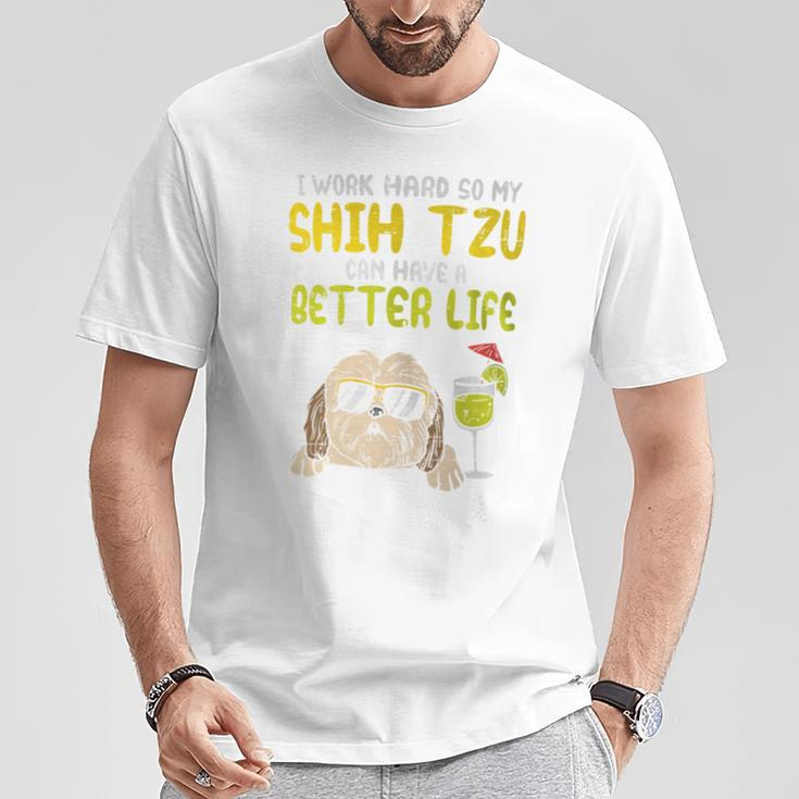Work Hard Shih Tzu Better Life Dog Lover Owner T-Shirt Unique Gifts