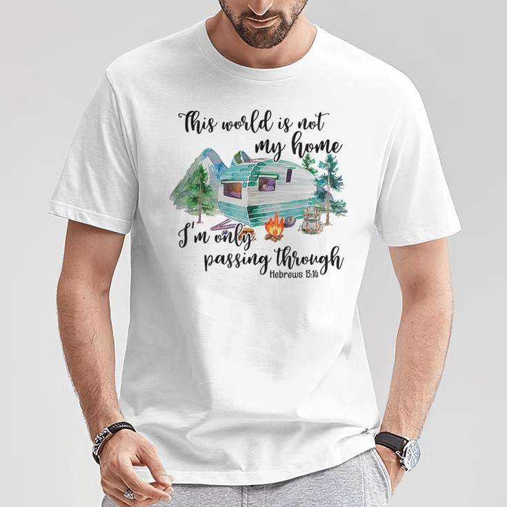 This World Is Not My Home I'm Only Passing Camping Camper T-Shirt Unique Gifts
