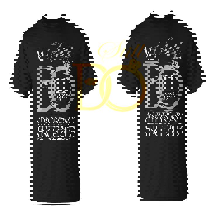 We Still Do 11 Year Since 2013 11Th Wedding Anniversary T-Shirt