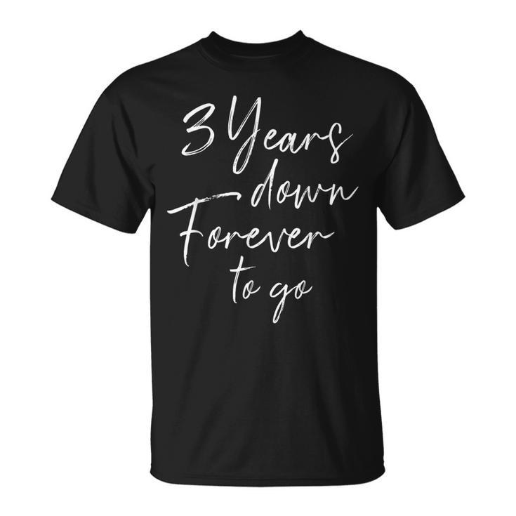 3 Years Down Forever To Go For 3Rd Wedding Anniversary T-Shirt