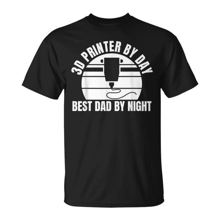 3D Printer By Day Best Dad By Night Fathers Day T-Shirt