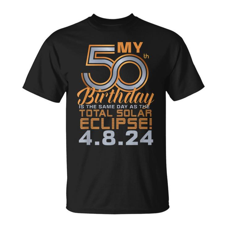 My 50Th Birthday Total Solar Eclipse April 8Th 2024 T-Shirt