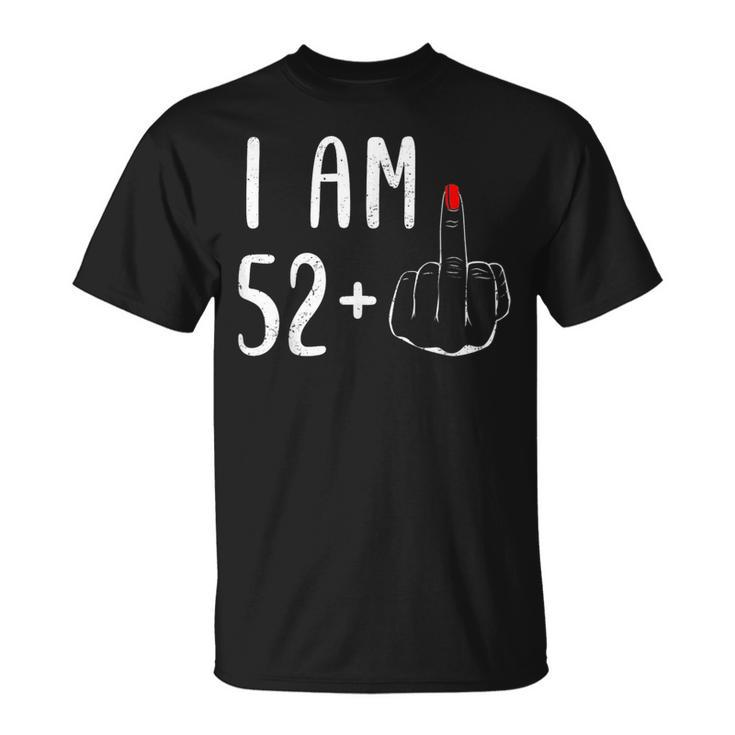 I Am 52 Plus 1 Middle Finger For A 53Th Birthday For Women T-Shirt