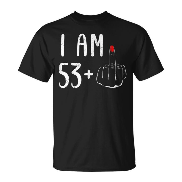 I Am 53 Plus 1 Middle Finger For A 54Th Birthday For Women T-Shirt