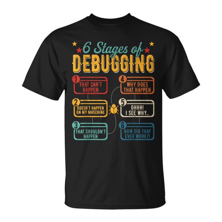 6 Stages Of Debugging Programming Computer Science T-Shirt