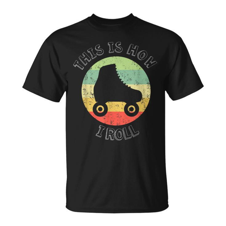 70'S This Is How I Roll Vintage Retro Roller Skates T-Shirt