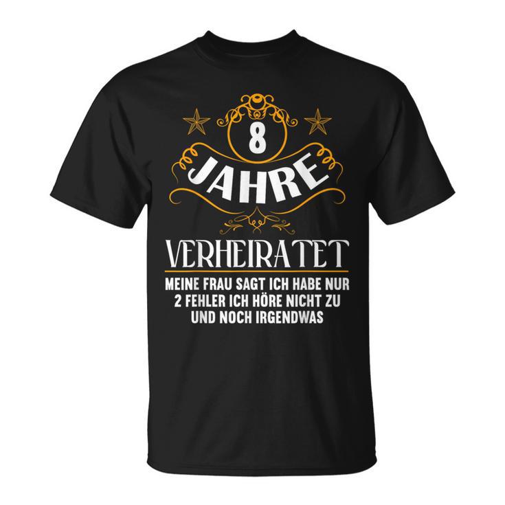 8 Jahreerheiratet Nur 2 Fehler Hörre Nicht 8Th Hochzeitstag T-Shirt