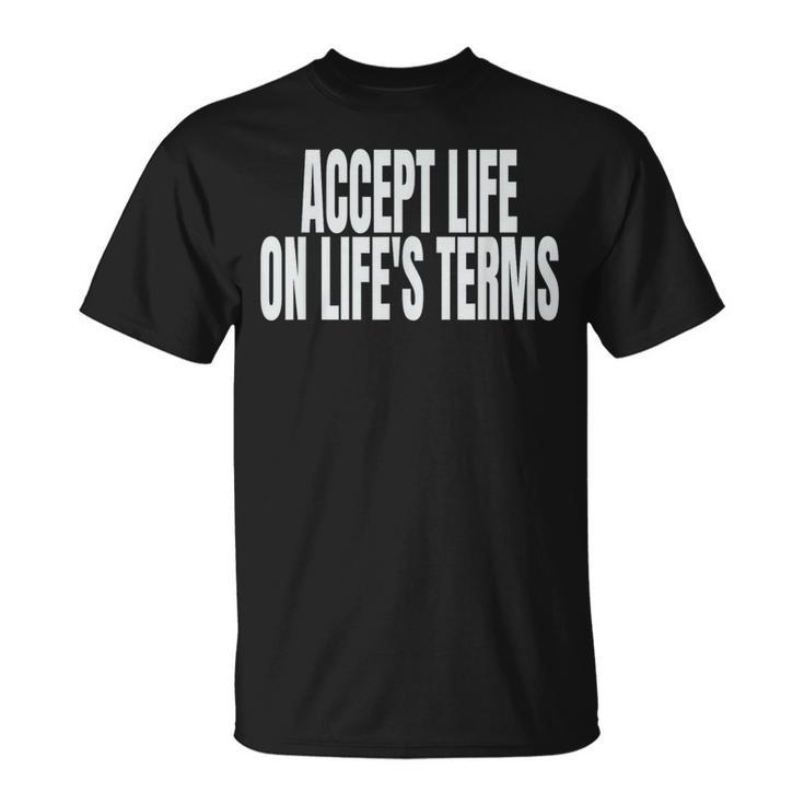 Accept Life On Life's Terms T-Shirt