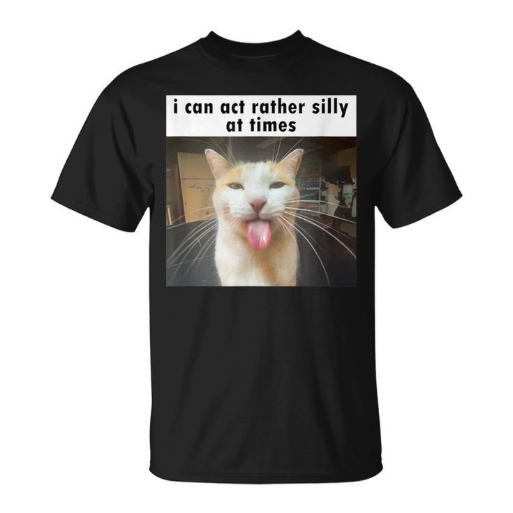 I Can Act Rather Silly At Times Silly Cat Meme T-Shirt