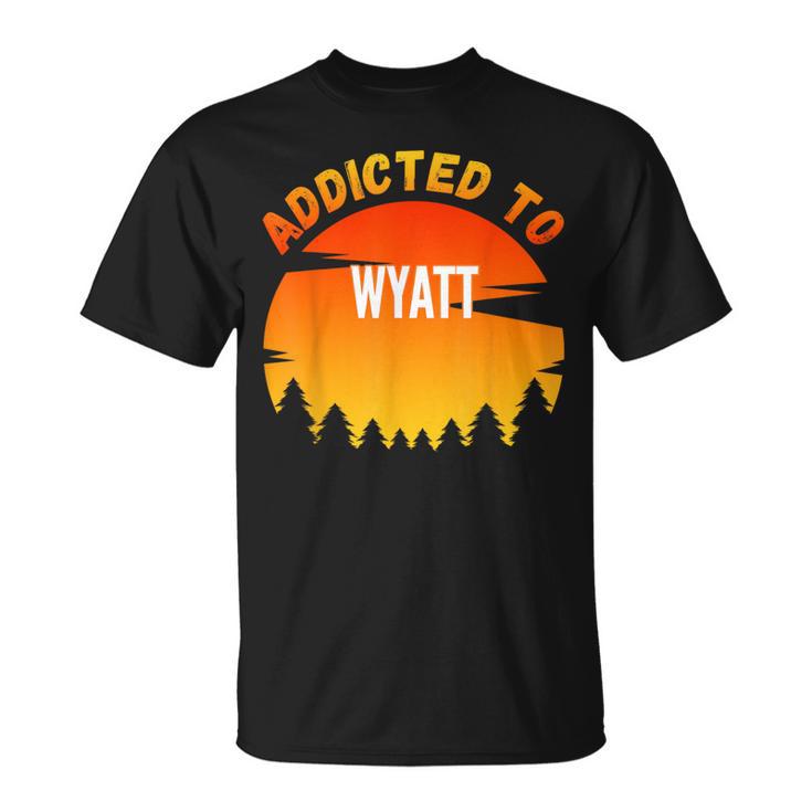 Addicted To Wyatt For Wyatt T-Shirt