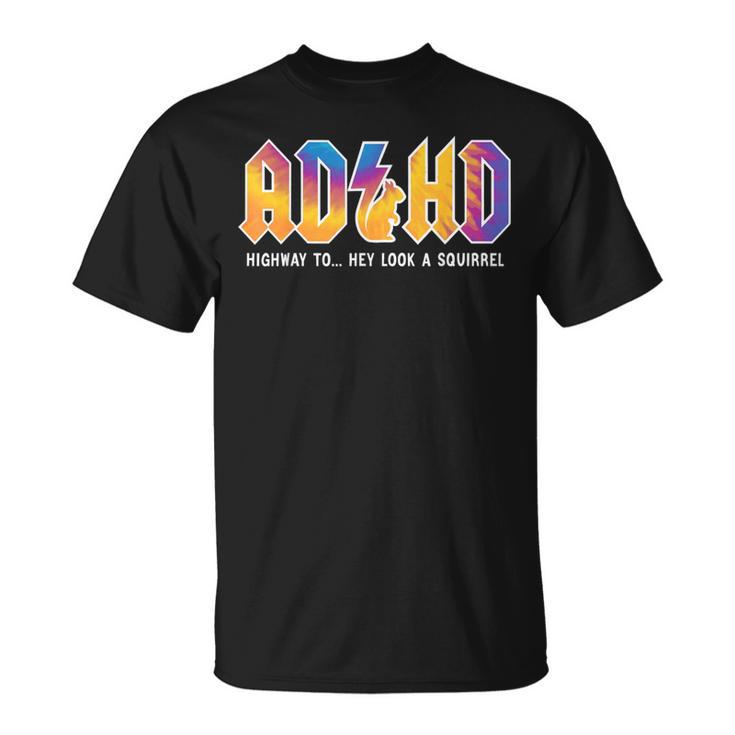 Adhd Highway To Hey Look A Squirrel Adhd Is Awesome T-Shirt