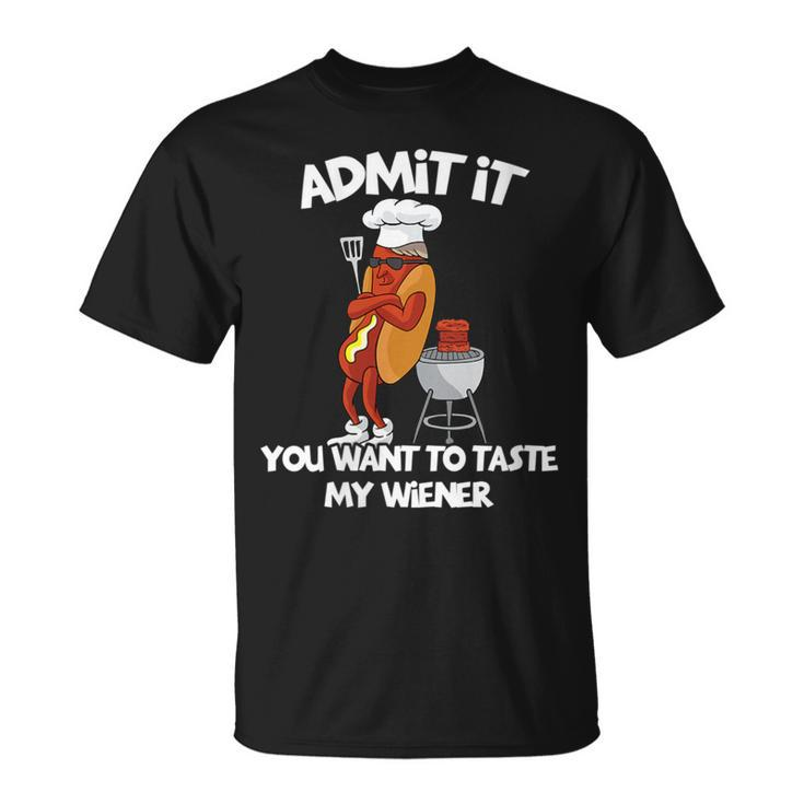 Admit It You Want To Taste My Wiener Bbq Grill Hot Dog Joke T-Shirt