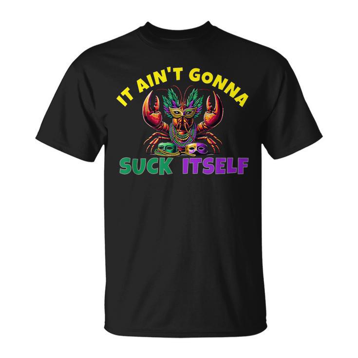 It Aint Gonna Suck Itself Crawfish Mardi Gras T-Shirt