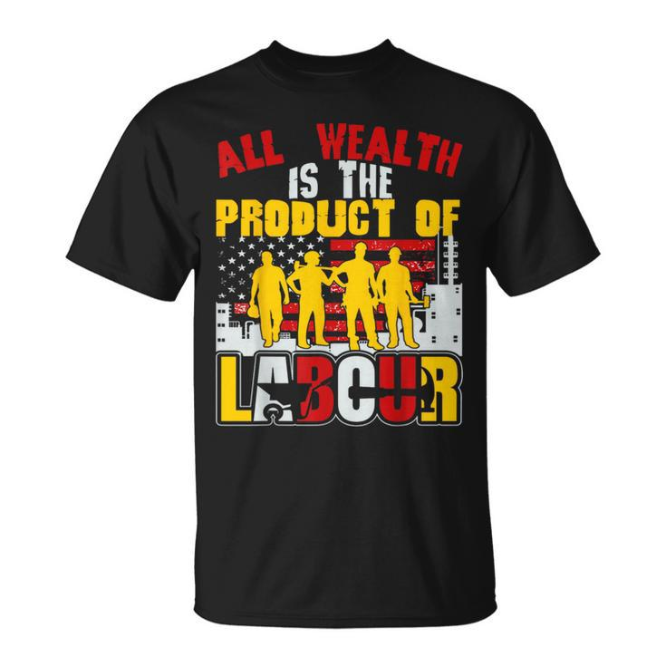 Aller Reichtum Ist Das Produkt Der Arbeit Perfekter Tag Der T-Shirt