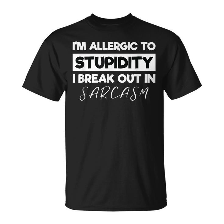 Allergic To Stupid I'm Allergic To Stupidity Sarcasm T-Shirt