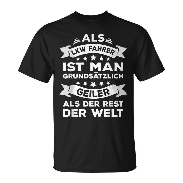 Als Lkw Driver Ist Man Geiler Als Der Rest Der Welt T-Shirt