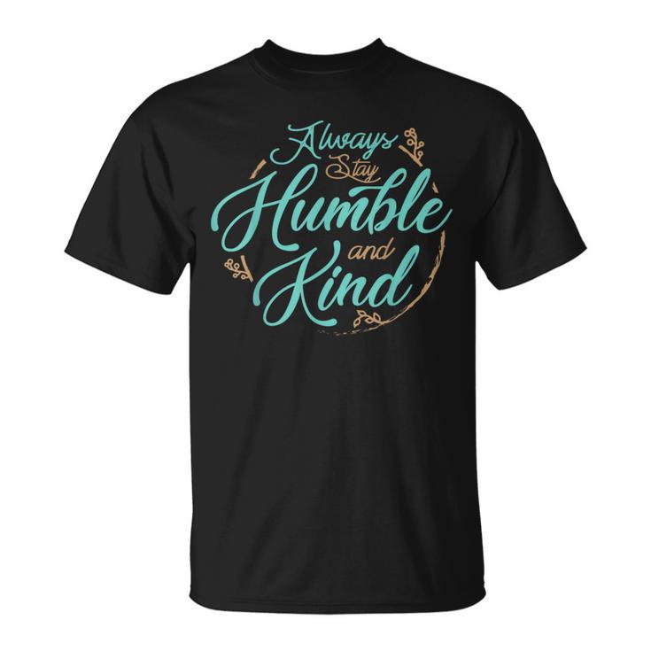 Always Stay Humble And Kind T About Kindness T-Shirt