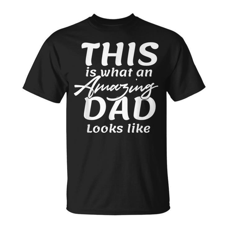 This Is What An Amazing Dad Looks Like T-Shirt