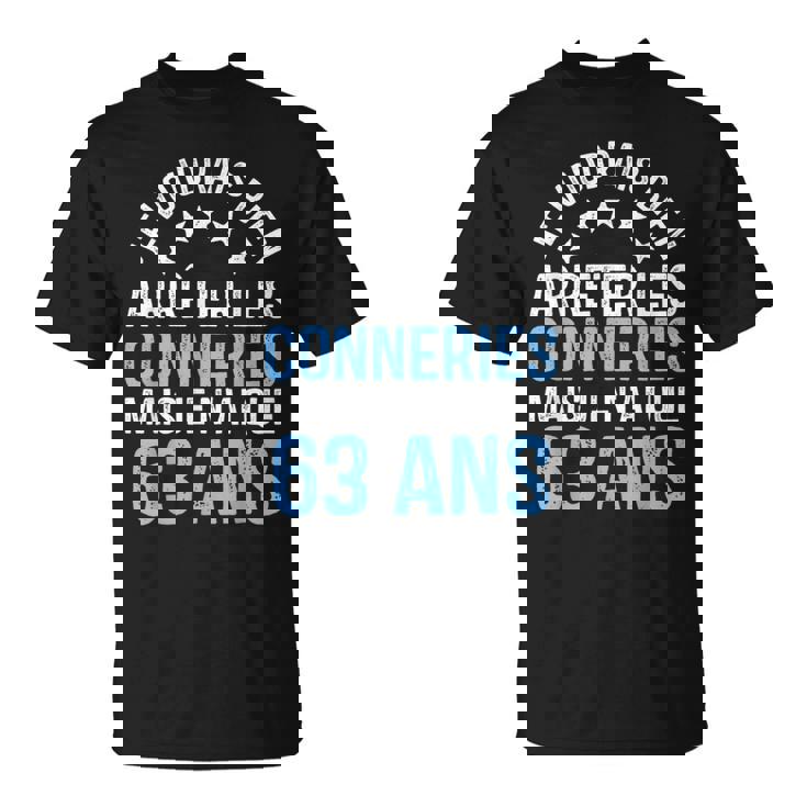 Anniversaire 63 Ans Conneries Humour Drôle Anniv 63 Ans T-Shirt