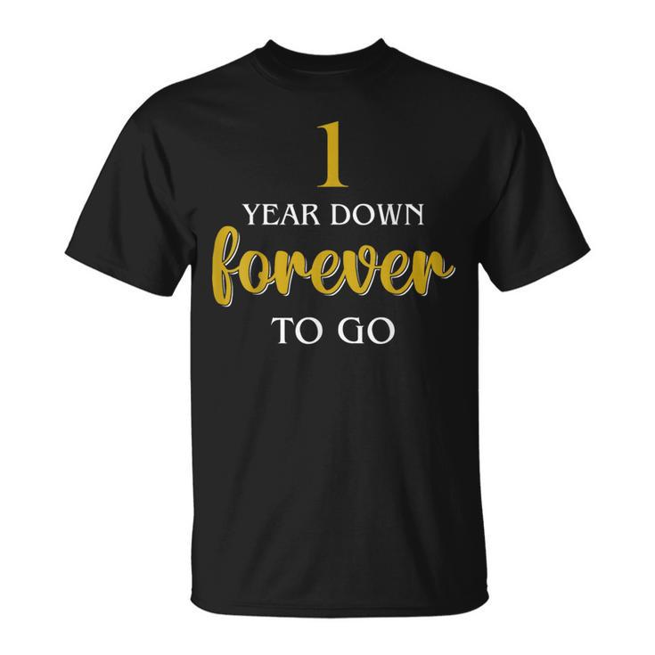 Anniversary For Couples 1 Year Down Forever To Go T-Shirt