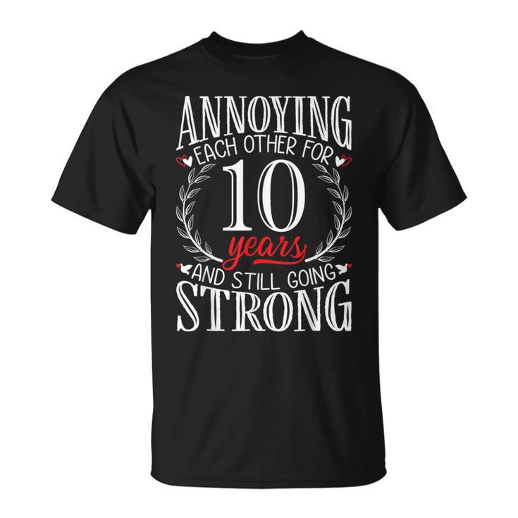 Annoying Each Other For 10 Years 10Th Wedding Anniversary T-Shirt