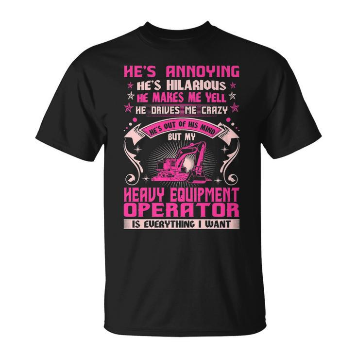 Annoying Hilarious My Heavy Equipment Operator T T-Shirt