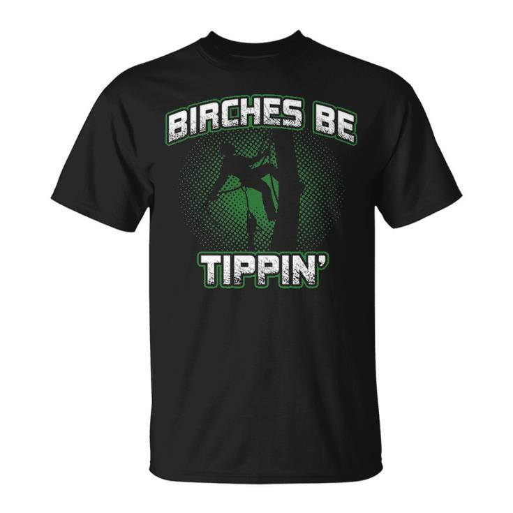 Arborist Birches Be Tippin' Tree Surgeon T-Shirt
